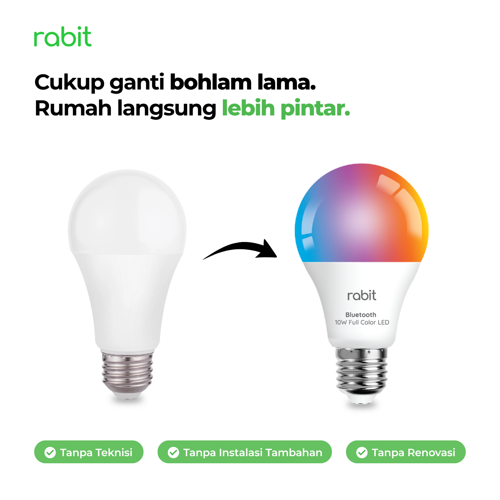 Smart Light Bulb Color 10W Bluetooth 5 Kemudahan mengganti bohlam lama ke bohlam smart bulb Rabit tanpa teknisi, tanpa instalasi tambahan, dan tanpa renovasi.